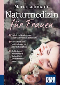 Naturmedizin für Frauen. Kompakt-Ratgeber - Maria Lohmann - E-Book