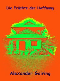 Die Früchte der Hoffnung - Alexander Gairing - E-Book