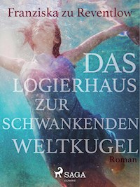 Das Logierhaus zur schwankenden Weltkugel - Franziska zu Reventlow - E-Book