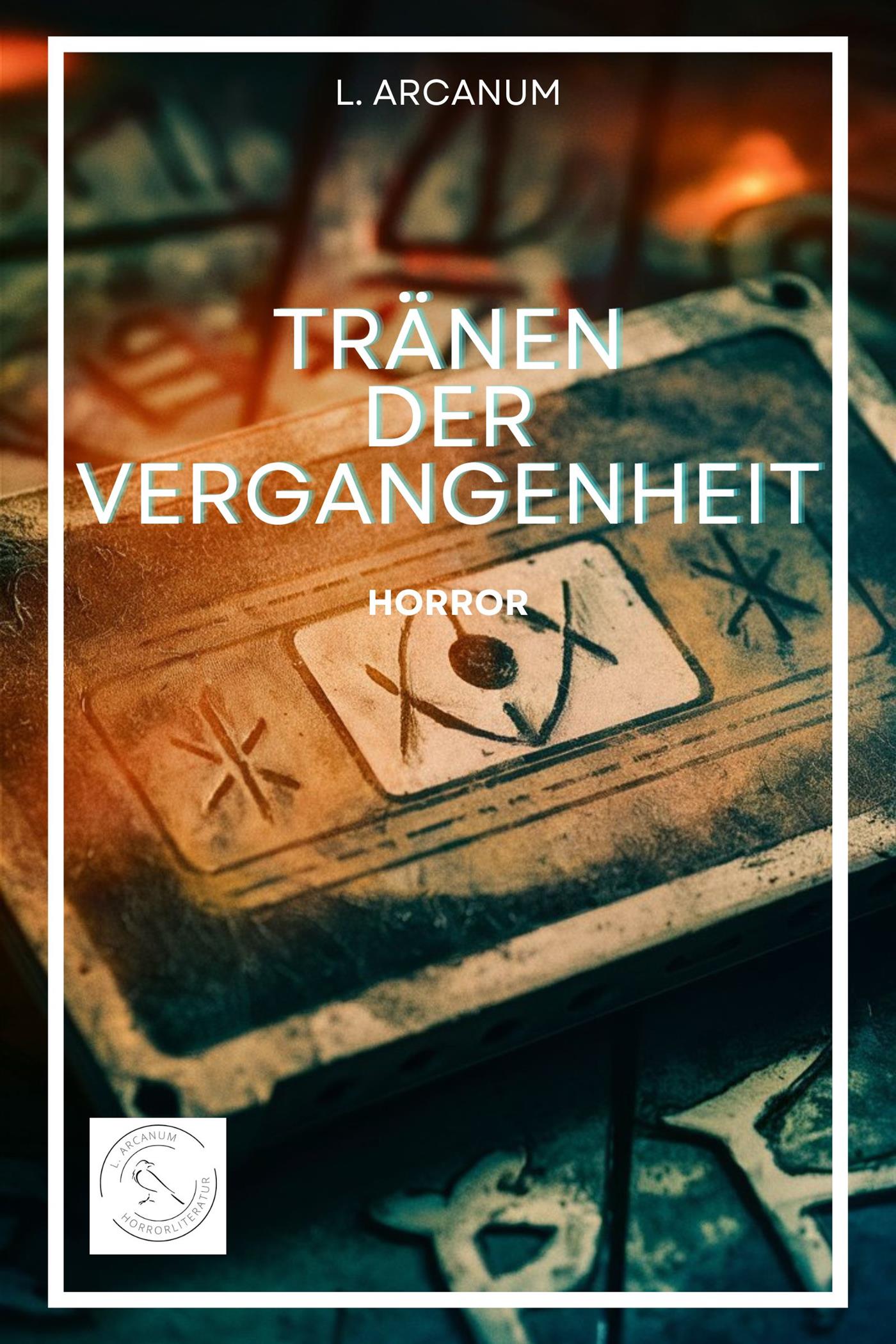 Tränen der Vergangenheit - L. Arcanum - E-Book