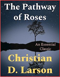 The Pathway of Roses - Christian D. Larson - E-Book