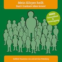 Mein Körper heilt. Durch Kranksein leben lernen! -  - Hörbuch