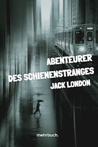 Abenteurer des Schienenstranges - Jack London - E-Book