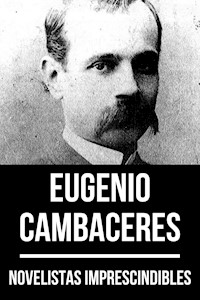 Novelistas Imprescindibles - Eugenio Cambaceres - Eugenio Cambaceres - E-Book