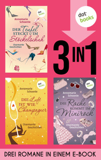 Der Teufel steckt im Stöckelschuh, Die Luft ist wie Champagner & Die Rache kommt im Minirock - Annemarie Schoenle - E-Book