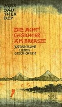 Die acht Gesichter am Biwasee: Japanische Liebesgeschichten - Max, Dauthendey - kostenlos E-Book