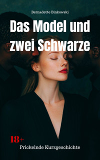 Das Model und zwei Schwarze - Bernadette Binkowski - E-Book
