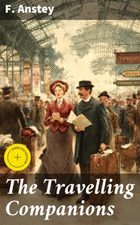 The Travelling Companions - F. Anstey - E-Book