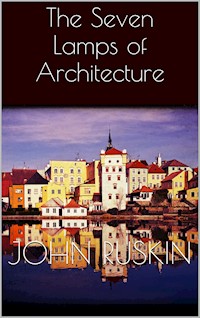 The Seven Lamps of Architecture - John Ruskin - E-Book