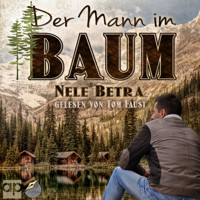 Der Mann im Baum - Nele Betra - Hörbuch