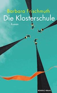 Die Klosterschule - Barbara Frischmuth - E-Book
