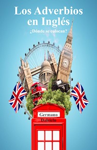 Los Adverbios en Inglés: ¿Dónde se colocan? - Germano Dalcielo - E-Book