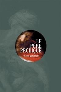 Le père prodigue - André Querton - E-Book