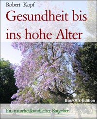 Gesundheit bis ins hohe Alter - Robert Kopf - E-Book