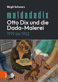 Maldadadix. Otto Dix und die Dada-Malerei - Birgit Schwarz - E-Book