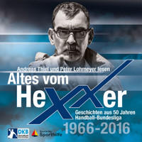 Altes vom Hexxer - Geschichten aus 50 Jahren Handball-Bundesliga (Ungekürzte Lesung) - Erik Eggers - Hörbuch