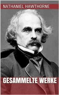 Nathaniel Hawthorne - Gesammelte Werke - Nathaniel Hawthorne - E-Book