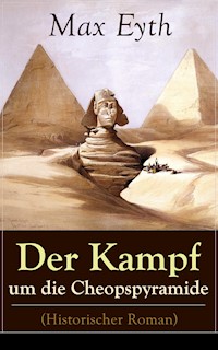 Der Kampf um die Cheopspyramide (Historischer Roman) - Max Eyth - E-Book