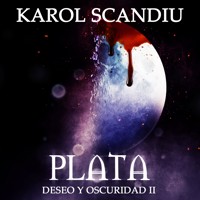 Saga Deseo y oscuridad: 2. Plata - Karol Scandiu - Hörbuch