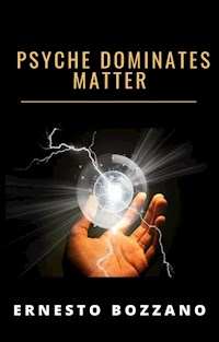 Psyche dominates matter (translated) - Ernesto Bozzano - E-Book