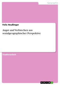 Angst und Verbrechen aus sozialgeographischer Perspektive - Felix Heußinger - E-Book