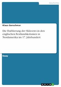 Die Etablierung der Sklaverei in den englischen Festlandskolonien in Nordamerika im 17. Jahrhundert - Klaus Genschmar - E-Book