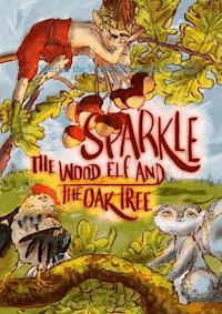 Sparkle the Wood Elf and the Oak tree - Franci Jezek - E-Book