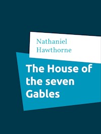 The House of  the seven Gables - Nathaniel Hawthorne - E-Book