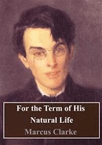 For the Term of His Natural Life - Marcus Clarke - E-Book