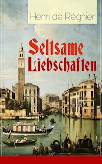 Seltsame Liebschaften - Henri de Régnier - E-Book