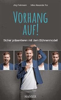 Vorhang auf! Sicher präsentieren mit dem Bühnenmodell - Jörg Frehmann - E-Book