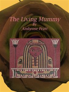 The Living Mummy - Ambrose Pratt - E-Book