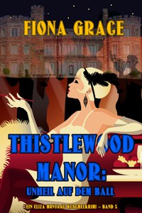 Thistlewood Manor: Unheil auf dem Ball (Ein Eliza Montagu Kuschelkrimi – Band 3) - Fiona Grace - E-Book