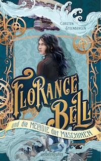 Florance Bell und die Melodie der Maschinen - Carsten Steenbergen - E-Book + Hörbuch