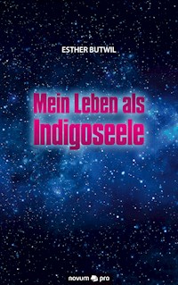 Mein Leben als Indigoseele - Esther Butwil - E-Book