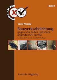 Bauwerksabdichtung gegen von außen und innen angreifende Feuchte. - Dieter Ansorge - E-Book