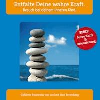 Entfalte Deine wahre Kraft. Besuch bei deinem Inneren Kind. -  - Hörbuch