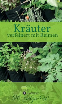 Kräuter - verfeinert mit Reimen - H. Götze-W. - E-Book