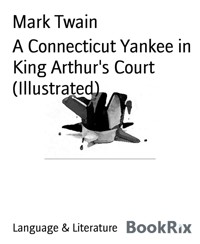 A Connecticut Yankee in King Arthur's Court (Illustrated) - Mark Twain - E-Book
