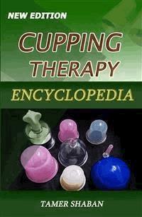 Cupping Therapy Encyclopedia - New Edition - Tamer Shaban - E-Book