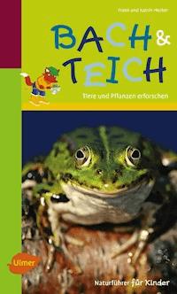 Naturführer für Kinder: Bach und Teich - Frank und Katrin Hecker - E-Book