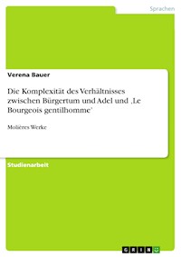 Die Komplexität des Verhältnisses zwischen Bürgertum und Adel und ‚Le Bourgeois gentilhomme’ - Verena Bauer - E-Book