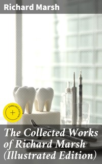 The Collected Works of Richard Marsh (Illustrated Edition) - Richard Marsh - E-Book
