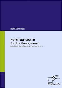 Projektplanung im Facility Management - Frank Schnabel - E-Book