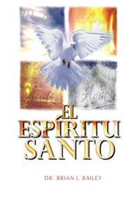 El Espíritu Santo - Dr. Brian J. Bailey - E-Book