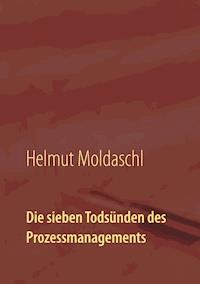 Die sieben Todsünden des Prozessmanagements - Helmut Moldaschl - E-Book