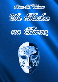Die Masken von Florenz - Anna K. Thomas - E-Book