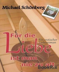 Für die Liebe ist man nie zu alt - Michael Schönberg - E-Book