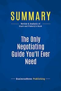 Summary: The Only Negotiating Guide You'll Ever Need - BusinessNews Publishing - E-Book
