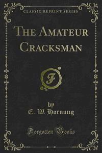 The Amateur Cracksman - E. W. Hornung - E-Book
